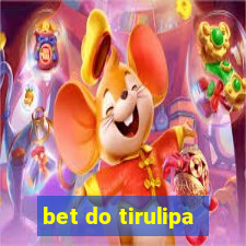 bet do tirulipa